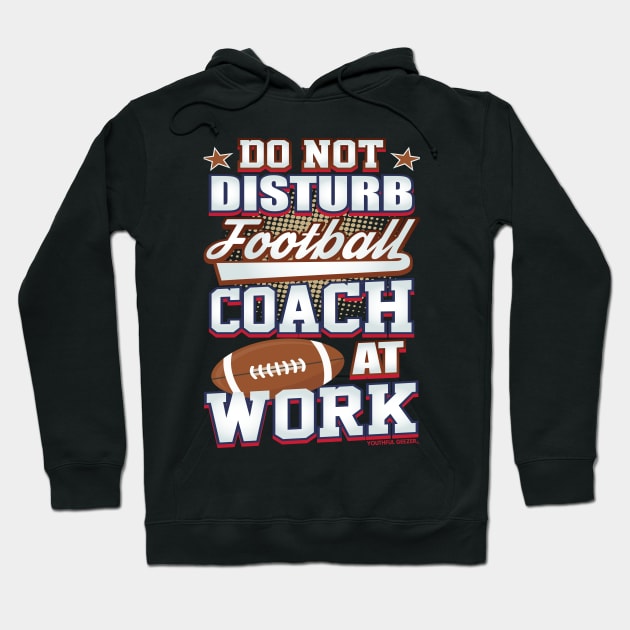 Do Not Disturb Football Coach At Work Hoodie by YouthfulGeezer